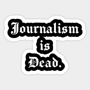 Journalism is Dead Sticker